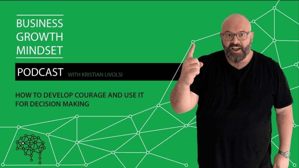 ristian Livolsi on the Business Growth Mindset Podcast discussing how to develop business courage and use it for better decision making.