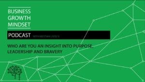 Business Growth Mindset Podcast graphic for an episode about finding your purpose, leadership, and bravery with Kristian Livolsi.