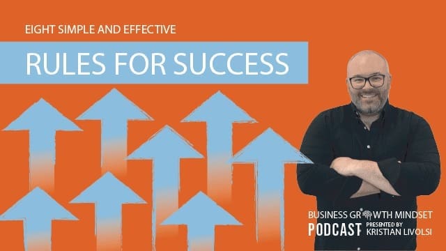 Kristian Livolsi on the Business Growth Mindset Podcast sharing eight simple and effective rules for success in business.