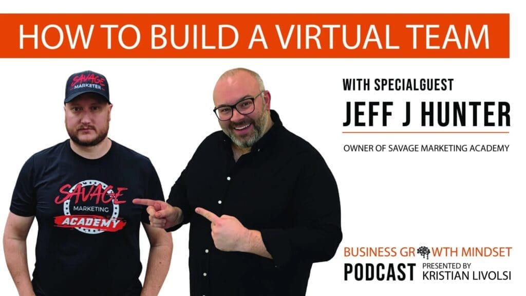 Kristian Livolsi and special guest Jeff J Hunter on the Business Growth Mindset Podcast discussing how to build a virtual team.