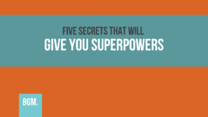 Five Secrets That Will Give You Superpowers