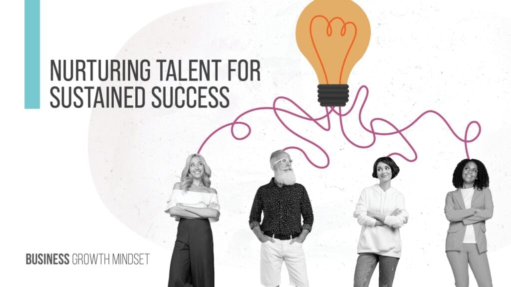 Nurturing Talent For Sustained Success
