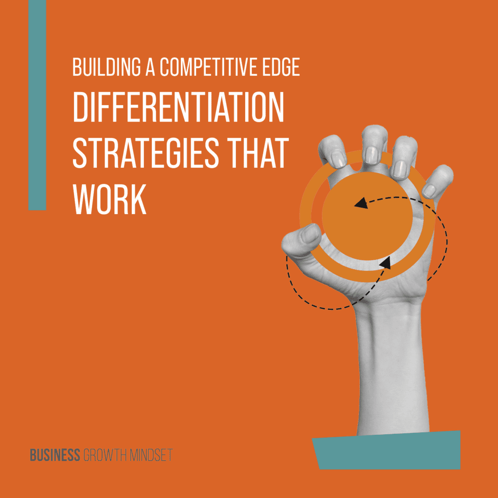 Building A Competitive Edge - Differentiation Strategies That Work