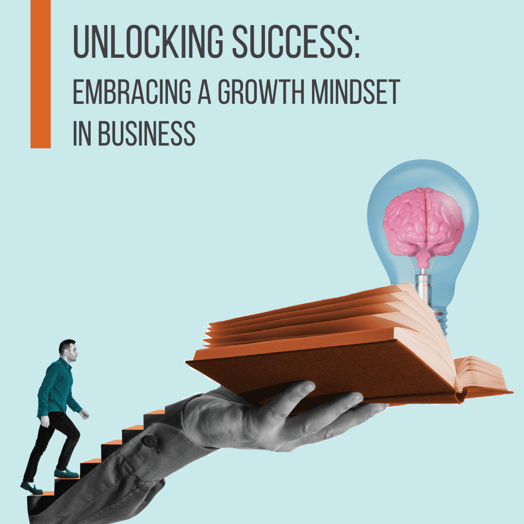 Unlocking Success - Embracing A Growth Mindset In Business