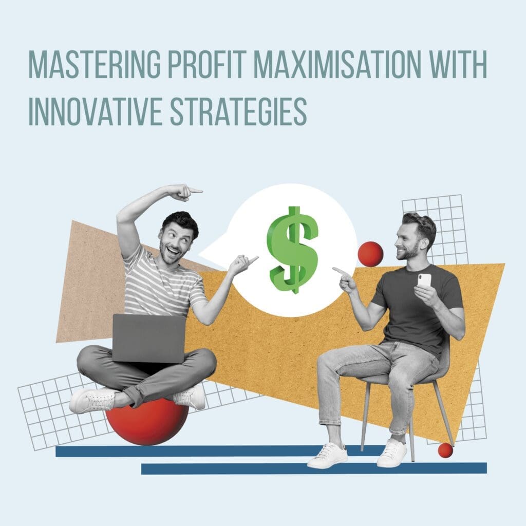 Mastering Profit Maximisation With Innovative Strategies