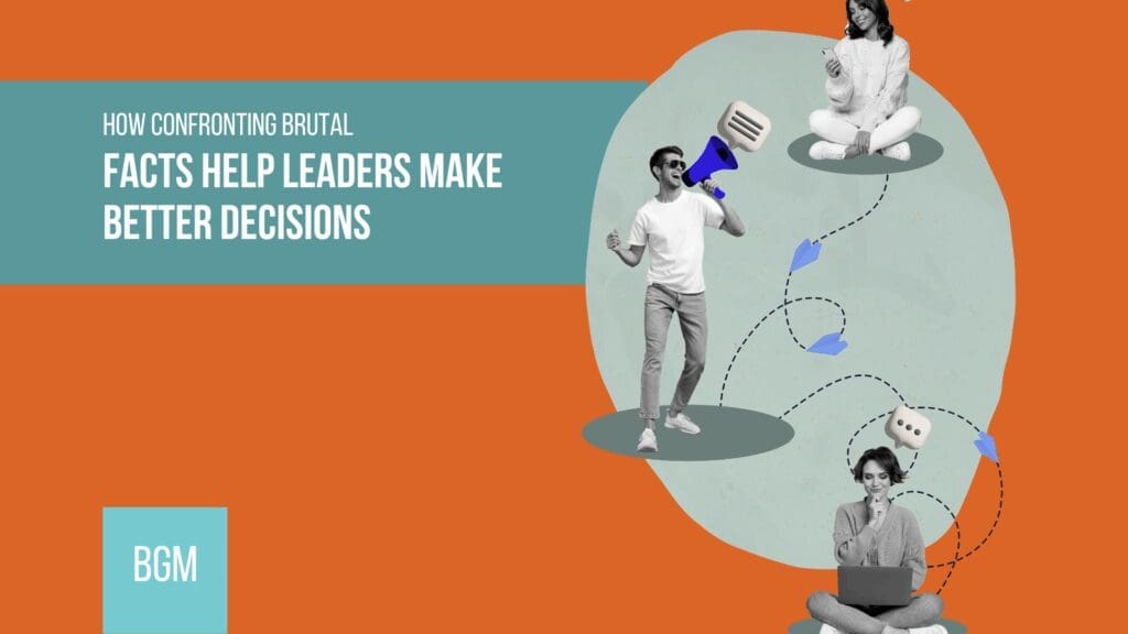 How Confronting Brutal Facts Help Leaders Make Better Decisions by Kristian Livolsi